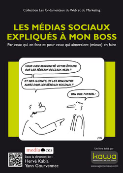 Les médias sociaux expliqués à mon boss - Par ceux qui en font et pour ceux qui aimeraient (mieux) en faire - Collection Les fondamentaux du web et du marketing