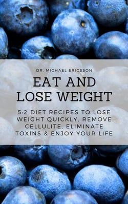 Eat and Lose Weight: 5:2 Diet Recipes to Lose Weight Quickly, Remove Cellulite, Eliminate Toxins &amp; Enjoy Your Life