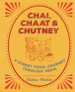 Chai, Chaat &amp; Chutney - A street food journey through India