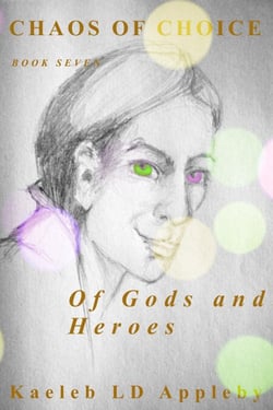 Chaos of Choice: Book Seven - Of Gods and Heroes - Chaos of Choice Saga, #9