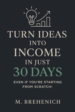 Turn Ideas into Income in Just 30 Days – Even If You’re Starting from Scratch! - 1, #1