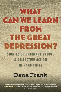 What Can We Learn from the Great Depression? - Stories of Ordinary People &amp; Collective Action in Hard Times