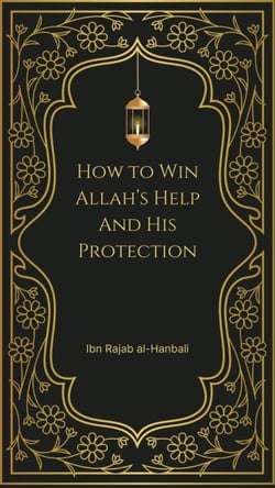 How to Win Allah’s Help and His Protection