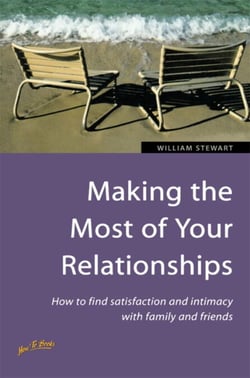 Making the Most of Your Relationships - How to find satisfaction and intimacy with family and friends