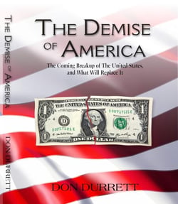 The Demise of America: The Coming Breakup of the United States,  And What Will Replace It.
