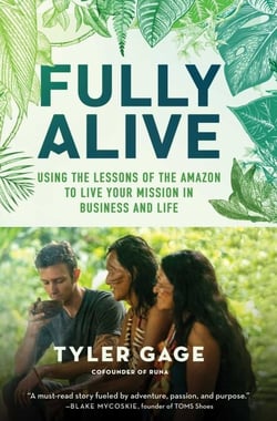 Fully Alive - Using the Lessons of the Amazon to Live Your Mission in Business and Life