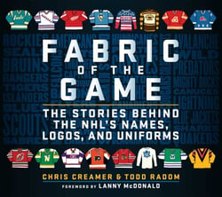 Fabric of the Game - The Stories Behind the NHL's Names, Logos, and Uniforms