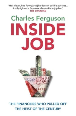 Inside Job - The Financiers Who Pulled Off the Heist of the Century