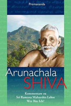 Arunachala Shiva - Kommentare zu Sri Ramana Maharshis Lehre 'Wer bin ich?'
