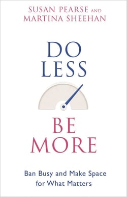 Do Less Be More - Ban Busy and Make Space for What Matters