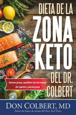 Dieta de la Zona Keto del Dr. Colbert - Quema Grasa, Equilibre las Hormonas del Apetito y Pierda Peso