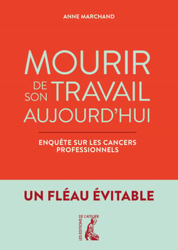 Mourir de son travail aujourd'hui - Enquête sur les cancers professionnels