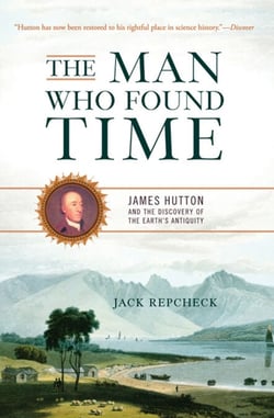 The Man Who Found Time - James Hutton And The Discovery Of Earth's Antiquity