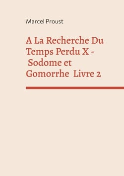 A La Recherche Du Temps Perdu X - Sodome Et Gomorrhe Deuxième Partie