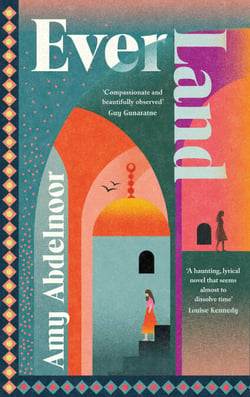Ever Land - ‘A haunting, lyrical novel . . . Everyone should read it’ Louise Kennedy