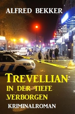 Trevellian: In der Tiefe verborgen: Kriminalroman - Alfred Bekker Thriller Edition