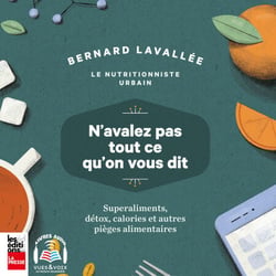 N'avalez pas tout ce qu'on vous dit : superaliments, détox, calories et autres pièges alimentaires - N'avalez pas tout ce qu'on vous dit