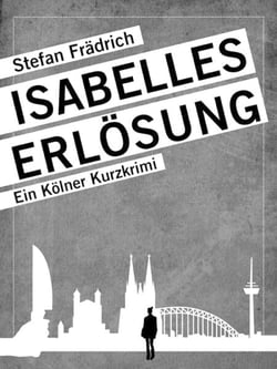 Isabelles Erlösung - Ein Kölner Kurzkrimi
