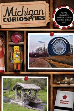 Michigan Curiosities - Quirky Characters, Roadside Oddities &amp; Other Offbeat Stuff