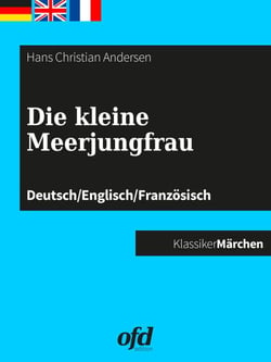 Die kleine Meerjungfrau - Märchen zum Lesen und Vorlesen - dreisprachig: deutsch/englisch/französisch - allemand/anglais/français