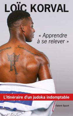 Apprendre à se relever - L'itinéraire d'un judoka indomptable