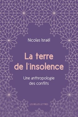 La Terre de l'insolence - Une anthropologie des conflits