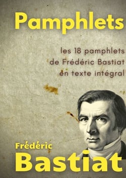 Pamphlets - les 18 pamphlets de Frédéric Bastiat en texte intégral
