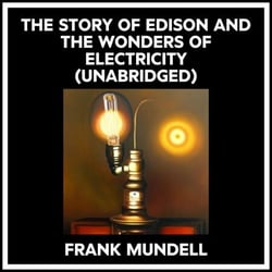 The Story Of Edison And The Wonders Of Electricity (Unabridged)