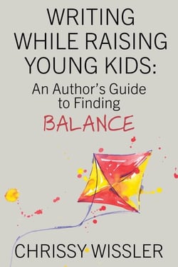 Writing While Raising Young Kids: An Author's Guide to Finding Balance