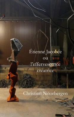 Étienne Jacobée ou l'effervescence créatrice - Texte de Christian Noorbergen