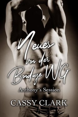 Neues von der Bondage WG - Anthony´s Session