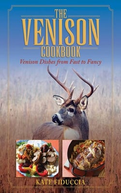 The Venison Cookbook - Venison Dishes from Fast to Fancy