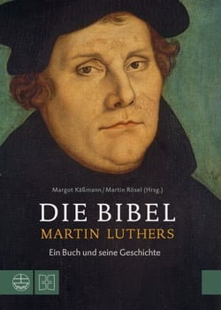Die Bibel Martin Luthers - Ein Buch und seine Geschichte