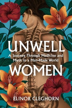 Unwell Women - A Journey Through Medicine and Myth in a Man-Made World