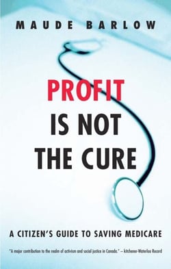 Profit Is Not the Cure - A Citizen's Guide to Saving Medicare
