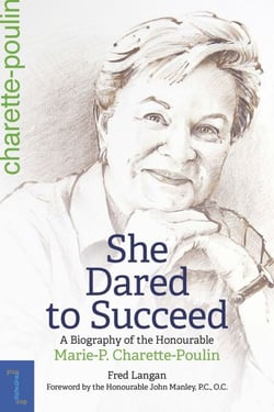She Dared to Succeed - A Biography of the Honourable Marie-P. Charette-Poulin