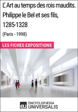 L'Art au temps des rois maudits. Philippe le Bel et ses fils, 1285-1328 (Paris - 1998) - Les Fiches Exposition d'Universalis