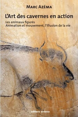 L'art des cavernes en action, tome 2 - les animaux figurés animation et mouvement, l'illusion de la vie