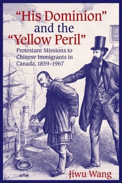 “His Dominion” and the “Yellow Peril” - Protestant Missions to Chinese Immigrants in Canada, 1859-1967