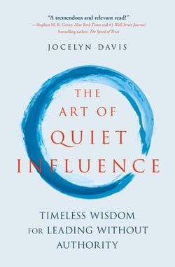 The Art of Quiet Influence - Timeless Wisdom for Leading Without Authority