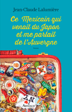 Ce Mexicain qui venait du Japon et me parlait de l'Auvergne