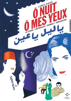 Ô nuit, ô mes yeux. Le Caire / Beyrouth / Damas / Jérusalem