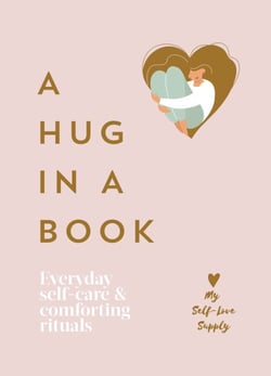 A Hug in a Book - Everyday Self-Care and Comforting Rituals