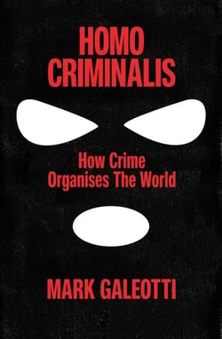 Homo Criminalis - How crime organises the world