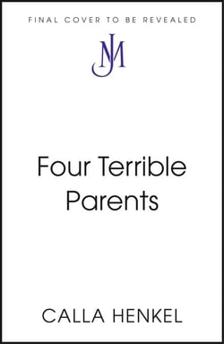 Four Terrible Parents - An addictive story of love, jealousy and the curse of trying to have it all | 'Beautifully plotted' Paula Hawkins