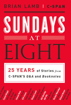 Sundays at Eight - 25 Years of Stories from C-SPAN'S Q&amp;A and Booknotes