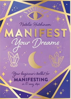 Manifest Your Dreams - Your beginner’s toolkit for manifesting in 10 easy steps