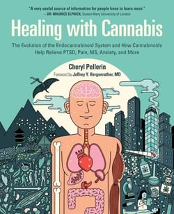 Healing with Cannabis - The Evolution of the Endocannabinoid System and How Cannabinoids Help Relieve PTSD, Pain, MS, Anxiety, and More