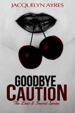 Goodbye Caution - The Lost &amp; Found Series, #1