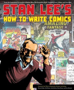 Stan Lee's How to Write Comics - From the Legendary Co-Creator of Spider-Man, the Incredible Hulk, Fantastic Four, X-Men, and Iron Man